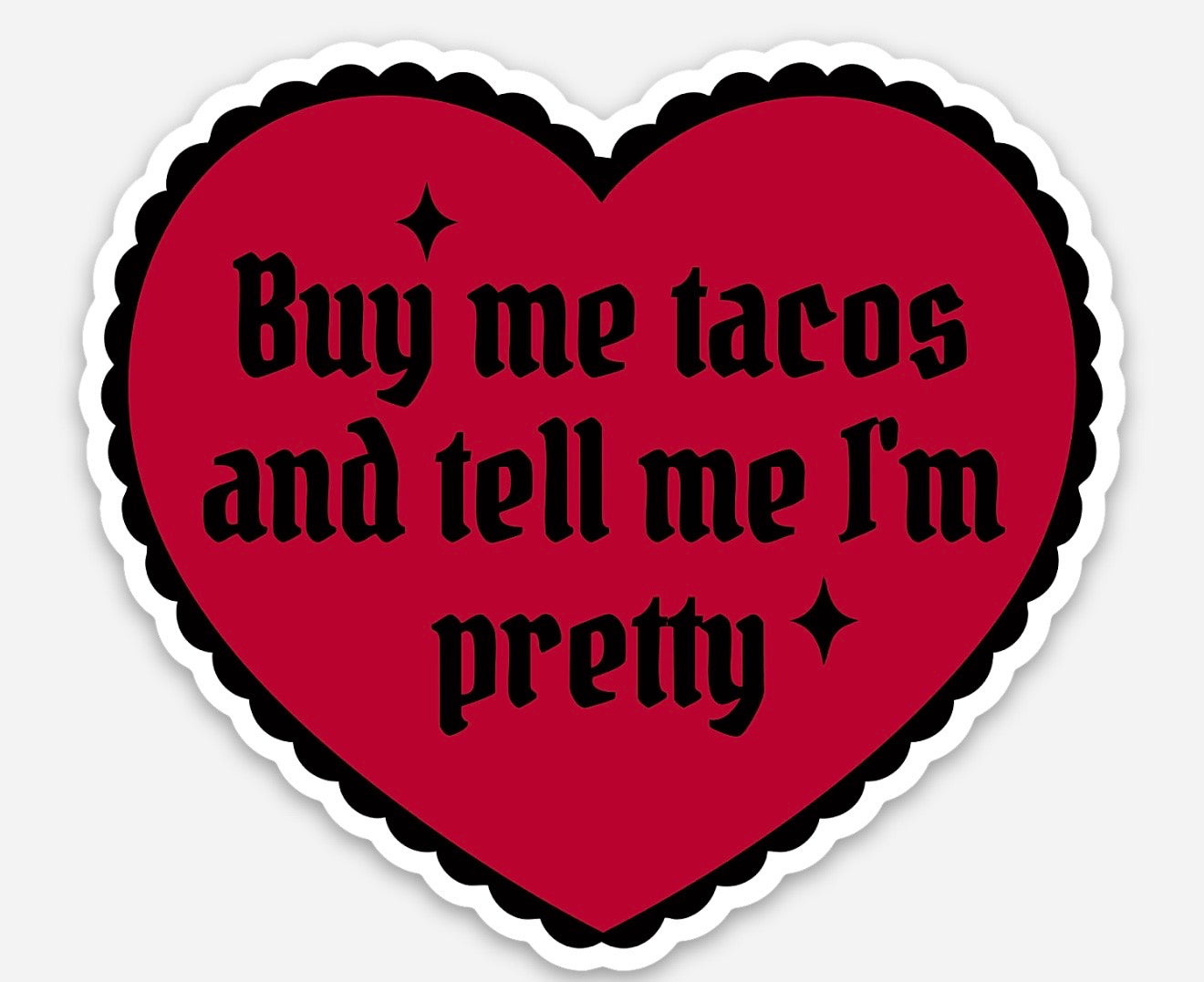 Buy me tacos and tell me I'm pretty sticker