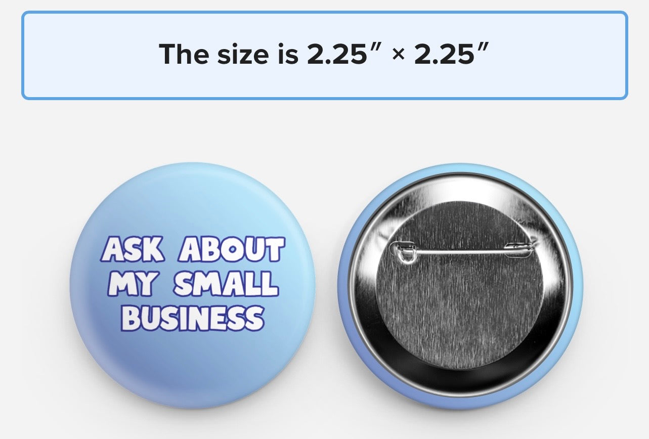 Ask about my small business pin back button