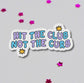 Hit the club not the curb bumper sticker