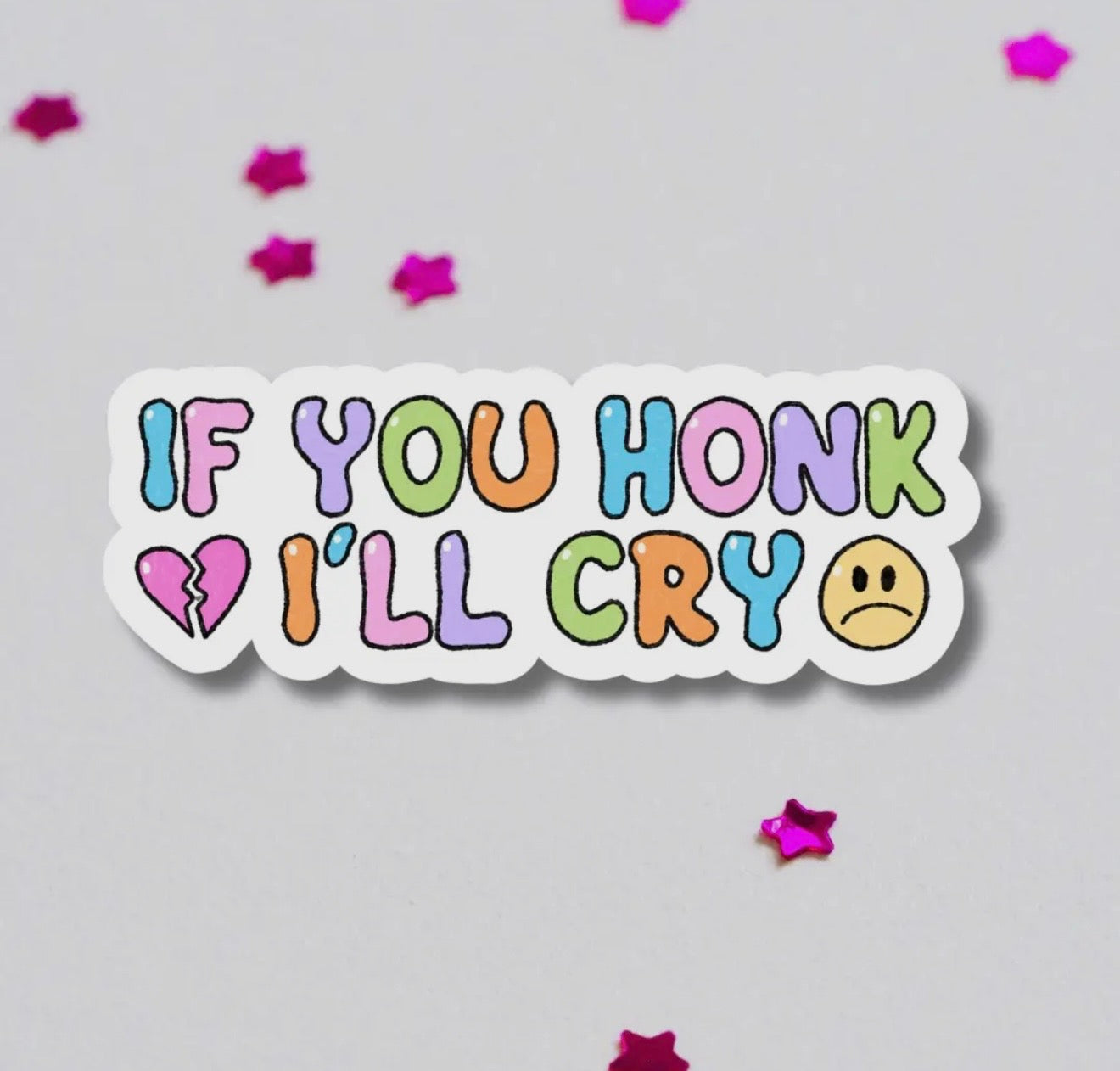 If you honk I'll cry bumper sticker