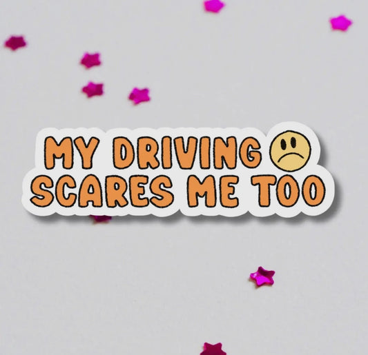 My driving scares me too bumper sticker