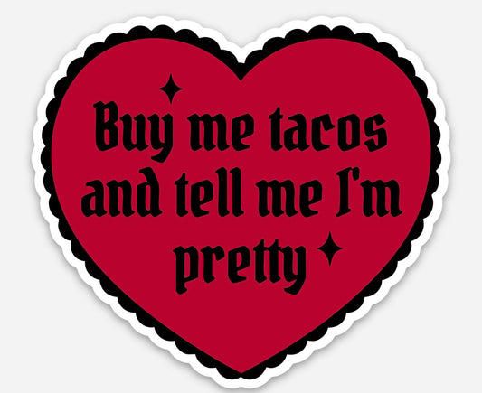 Buy me tacos and tell me I'm pretty sticker