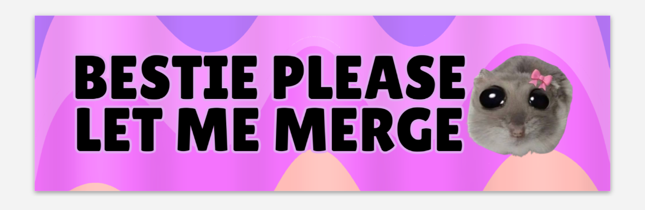 Bestie please let me merge bumper sticker
