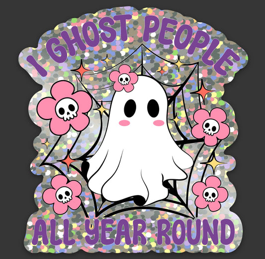 I ghost people all year round sticker